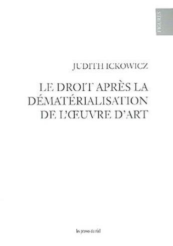 Couverture du livre « Le droit après la dématérialisation de l'oeuvre d'art » de Judith Ickowicz aux éditions Les Presses Du Reel