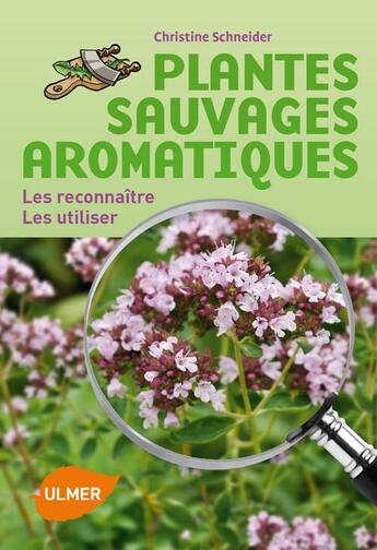 Couverture du livre « Plantes sauvages aromatiques ; les reconnaître ; les utiliser » de Christine Schneider aux éditions Eugen Ulmer