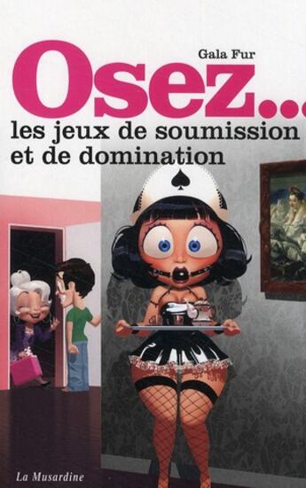 Couverture du livre « Osez les jeux de soumission et de domination » de Gala Fur aux éditions La Musardine