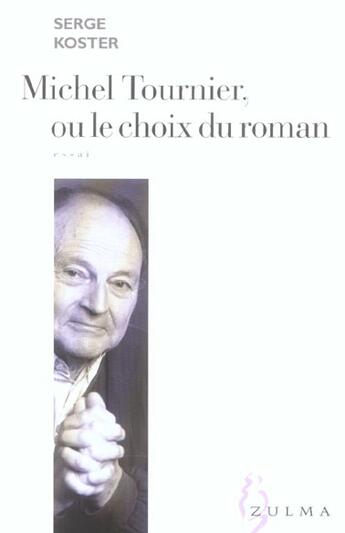 Couverture du livre « Michel tournier ou le choix du roman » de Serge Koster aux éditions Zulma