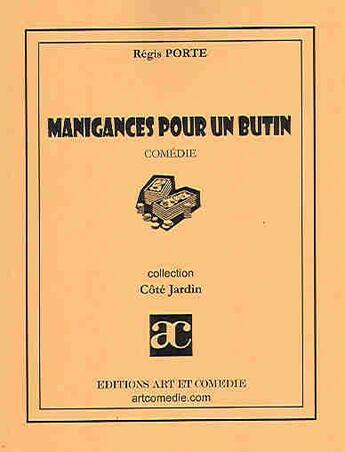 Couverture du livre « Manigances pour un butin » de Regis Porte aux éditions Art Et Comedie