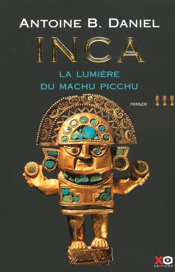 Couverture du livre « Inca Tome 3 ; la lumière du Machu Picchu » de Antoine B. Daniel aux éditions Xo