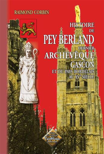 Couverture du livre « Histoire de Pey Berland ; dernier archevêque gascon et du pays bordelais au XVe siècle (édition 2011) » de Raimond Corbin aux éditions Editions Des Regionalismes