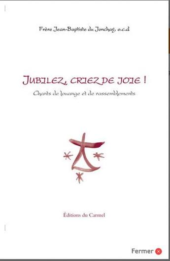Couverture du livre « Jubilez, criez de joie ! chants et louange de rassemblements » de Jean-Baptiste Du Jonchay aux éditions Carmel
