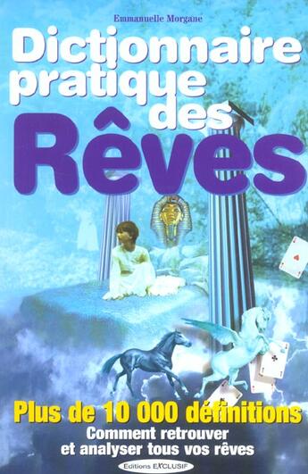 Couverture du livre « Dictionnaire pratique des reves - plus de 10 000 definitions » de Emmanuelle Morgane aux éditions Exclusif