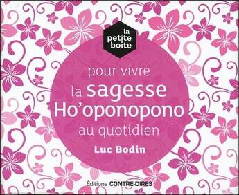 Couverture du livre « La petite boîte pour vivre la sagesse Ho'oponopono au quotidien » de Luc Bodin aux éditions Contre-dires