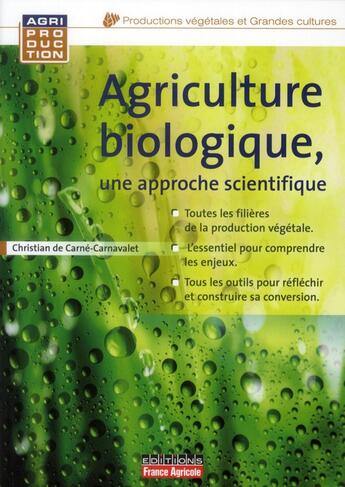 Couverture du livre « Agriculture biologique, une approche scientifique » de Christian De Carne-Carnavalet aux éditions France Agricole