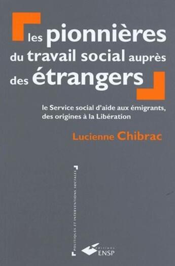 Couverture du livre « LIEN SOCIAL ET POLITIQUES : les pionnières du travail social auprès des étrangers ; le service social d'aide aux émigrants des origines à la Libération » de Lucienne Chibac aux éditions Ehesp