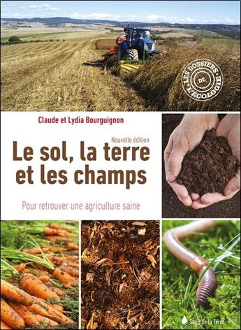 Couverture du livre « Le sol, la terre et les champs : pour retrouver une agriculture saine » de Claude Bourguignon et Lydia Bourguignon aux éditions Sang De La Terre