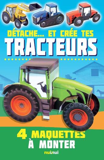 Couverture du livre « Détache... et crée tes ; tracteurs ; 4 maquettes à monter » de David Hawcock aux éditions Nuinui