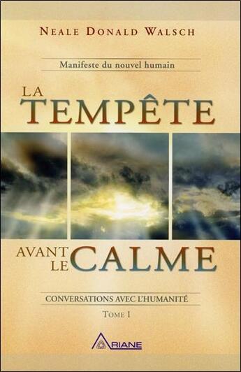 Couverture du livre « La tempête avant le calme t.1 ; manifeste du nouvel humain » de Neale Donald Walsch aux éditions Ariane