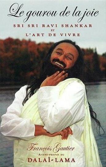 Couverture du livre « Le gourou de la joie ; Sri Sri Ravi Shankar et l'art de vivre » de Francois Gautier aux éditions Ada