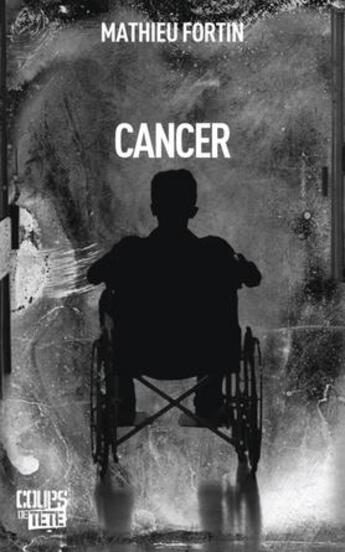 Couverture du livre « Cancer » de Mathieu Fortin aux éditions Coups De Tete