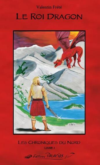 Couverture du livre « Les chroniques du nord t.1 ; Torfa et le Roi dragon » de Valentin Frete aux éditions Palacios