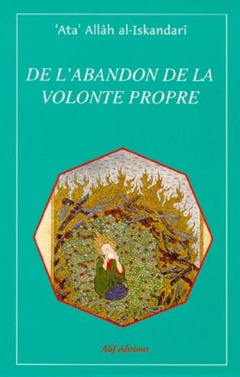 Couverture du livre « De l'abandon de la volonté propre » de Ata Allah Al-Iskandari aux éditions Alif