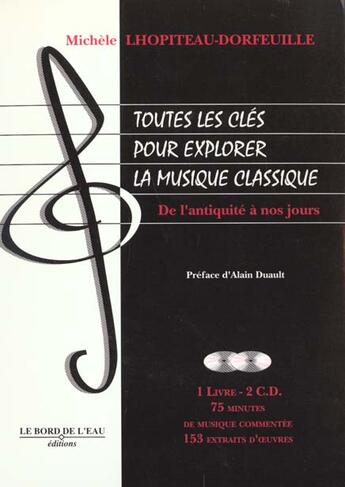 Couverture du livre « Toutes les cles pour explorer la musique classique t. 1 - de l'antiquite a nos jours » de Lhopiteau-Dorfeuille aux éditions Bord De L'eau