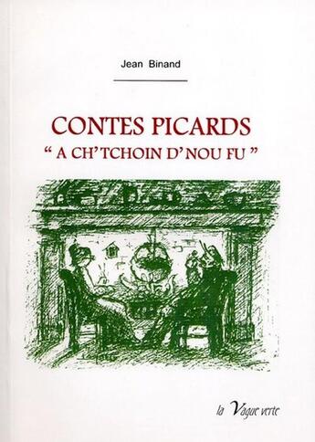 Couverture du livre « Contes picards ; a ch'tchoin d'nou fu » de Jean Binand aux éditions La Vague Verte