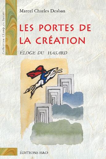 Couverture du livre « Les portes de la création ; éloge du hasard » de Marcel Charles Desban aux éditions H&d
