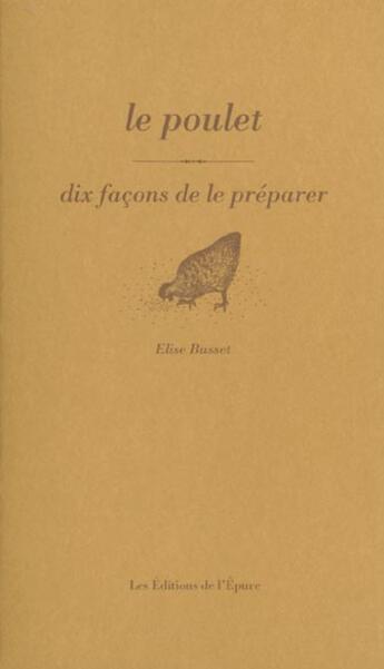 Couverture du livre « Dix façons de le préparer : le poulet » de Elise Busset aux éditions Les Editions De L'epure