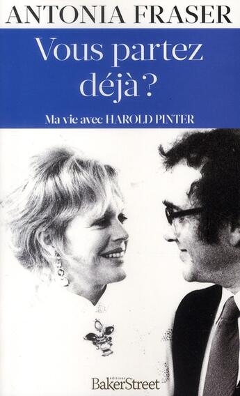 Couverture du livre « Vous partez déjà ? ma vie avec Harold Pinter » de Linda Fraser et Antonia Fraser aux éditions Baker Street