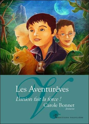 Couverture du livre « Les aventurêves ; l'union fait la force ! » de Carole Bonnet aux éditions Volpiliere