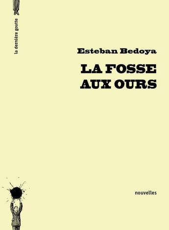 Couverture du livre « La fosse aux ours » de Esteban Bedoya aux éditions La Derniere Goutte