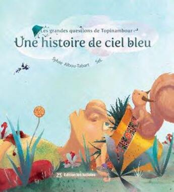 Couverture du livre « Les grandes questions de Topinambour ; une histoire de ciel bleu » de Sel et Sylvie Albou-Tabart aux éditions Les Lucioles