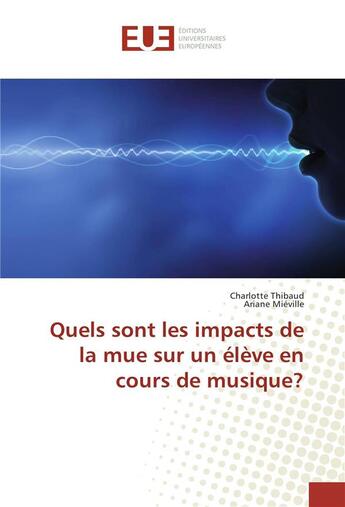 Couverture du livre « Quels sont les impacts de la mue sur un eleve en cours de musique? » de Thibaud Charlotte aux éditions Editions Universitaires Europeennes