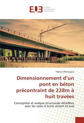 Couverture du livre « Dimensionnement d'un pont en beton precontraint de 228m a huit travees - conception et analyse struc » de Ntimugura Fabrice aux éditions Editions Universitaires Europeennes