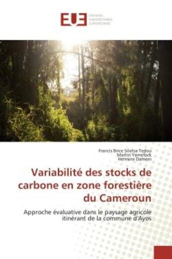 Couverture du livre « Variabilité des stocks de carbone en zone forestière du Cameroun ; approche évaluative dans le paysage agricole itinérant de la commune d'Ayos » de  aux éditions Editions Universitaires Europeennes