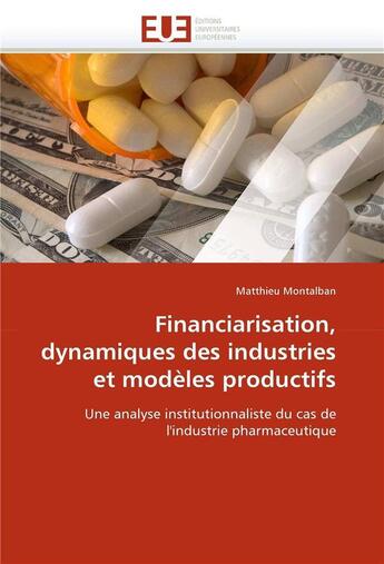 Couverture du livre « Financiarisation, dynamiques des industries et modeles productifs » de Montalban Matthieu aux éditions Editions Universitaires Europeennes