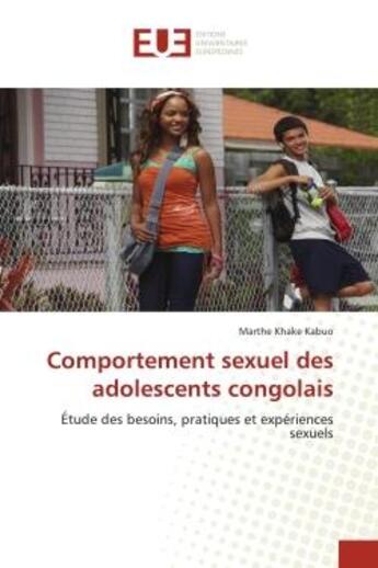 Couverture du livre « Comportement sexuel des adolescents congolais : Étude des besoins, pratiques et expériences sexuels » de Marthe Khake Kabuo aux éditions Editions Universitaires Europeennes