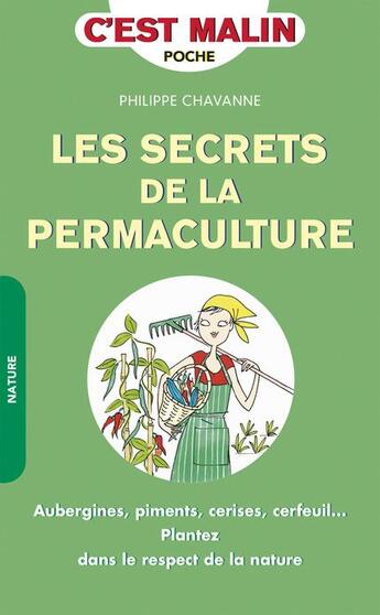 Couverture du livre « C'est malin poche : les secrets de la permaculture, c'est malin ; aubergines, piments, cerises, cerfeuil... plantez dans le respect de la nature » de Philippe Chavanne aux éditions Leduc