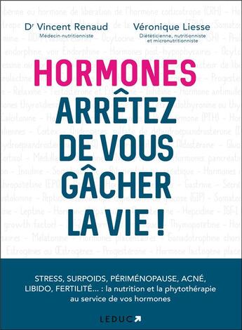 Couverture du livre « Hormones ; arrêtez de vous gâcher la vie ! » de Vincent Renaud et Veronique Liesse aux éditions Leduc