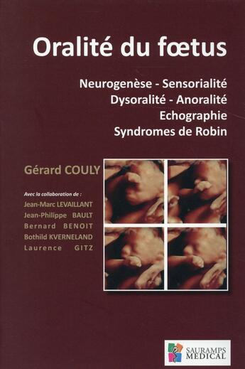 Couverture du livre « Oralité du foetus ; neurogénèse, sensorialité, dysoralité, anoralité, échographie, syndromes de Robin » de Gerard Couly aux éditions Sauramps Medical