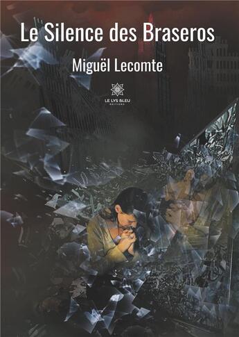 Couverture du livre « Le silence des braseros » de Miguel Lecomte aux éditions Le Lys Bleu