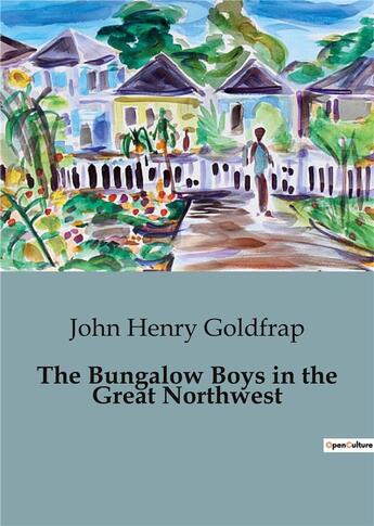 Couverture du livre « The Bungalow Boys in the Great Northwest » de John Henry Goldfrap aux éditions Culturea