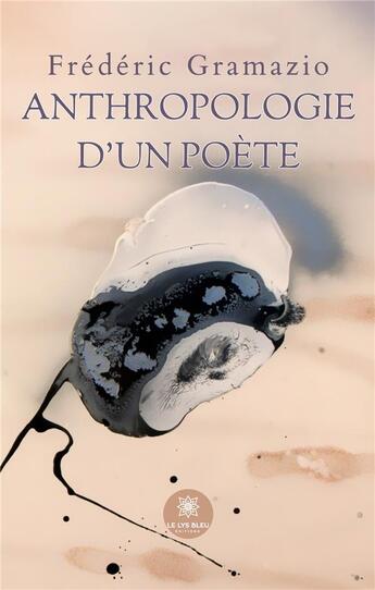 Couverture du livre « Anthropologie dun poete » de Gramazio Frederic aux éditions Le Lys Bleu