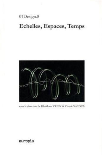 Couverture du livre « Echelles, espaces, temps : Ouvrage collectif regroupant les contributions présentées au 8e colloque international 01Design » de Khaldoun Zreik aux éditions Europia