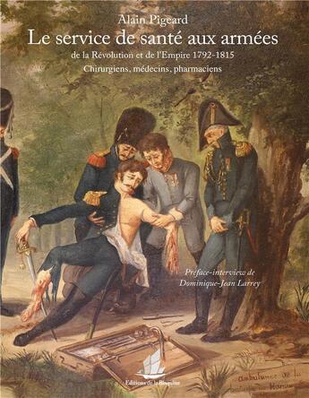 Couverture du livre « Le service de santé aux armées de la Révolution et de l'Empire, 1792-1815 ; chirurgiens, médecins, pharmaciens » de Alain Pigeard aux éditions La Bisquine