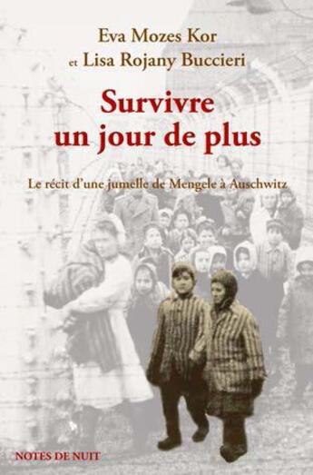 Couverture du livre « Survivre un jour de plus ; le récit d'une jumelle de Mengele à Auschwitz » de Eva Mozes Kor et Lisa Rojany Buccieri aux éditions Notes De Nuit