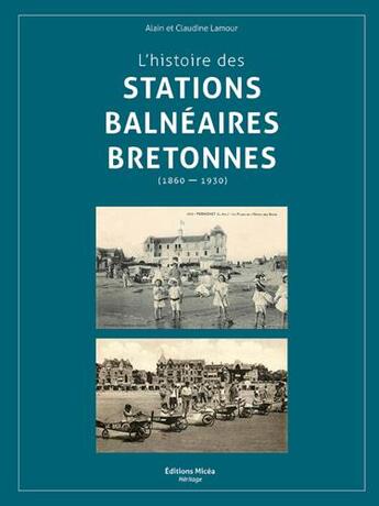 Couverture du livre « L'histoire des stations balnéaires bretonnes (1860-1930) » de Alain Lamour et Claudine Lamour aux éditions Bow Window