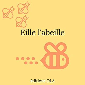 Couverture du livre « Eille l'abeille » de  aux éditions Editions Ola