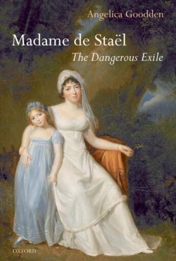 Couverture du livre « Madame de Staël: The Dangerous Exile » de Goodden Angelica aux éditions Oup Oxford