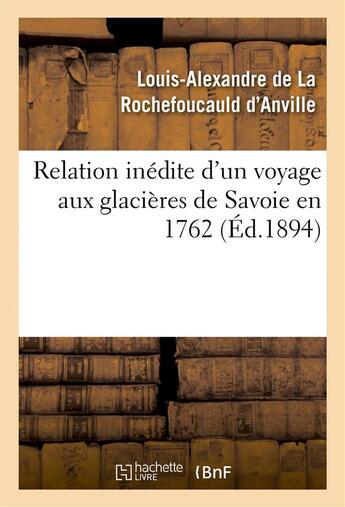 Couverture du livre « Relation inedite d'un voyage aux glacieres de savoie en 1762 » de La Rochefoucauld D'A aux éditions Hachette Bnf