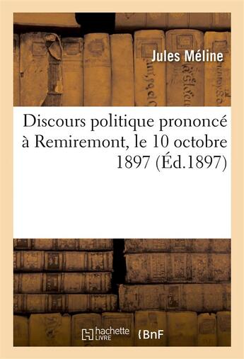 Couverture du livre « Discours politique prononce a remiremont, le 10 octobre 1897 » de Meline Jules aux éditions Hachette Bnf