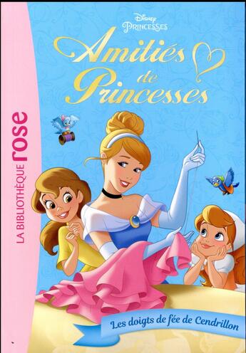Couverture du livre « Amitiés de princesses t.2 ; les doigts de fée de Cendrillon » de Disney aux éditions Hachette Jeunesse