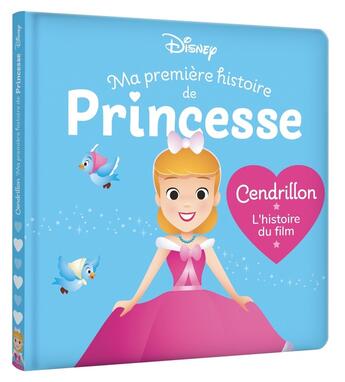 Couverture du livre « Ma première histoire de princesse : Disney Baby : Cendrillon, l'histoire du film » de Disney aux éditions Disney Hachette