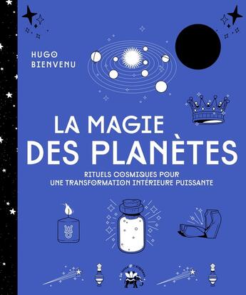 Couverture du livre « La magie des planètes : Rituels cosmiques pour une transformation intérieure puissante » de Hugo Bienvenu aux éditions Le Lotus Et L'elephant