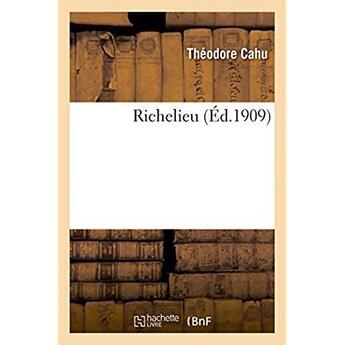 Couverture du livre « Richelieu » de Cahu Theodore aux éditions Hachette Bnf